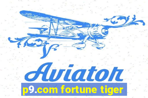 p9.com fortune tiger